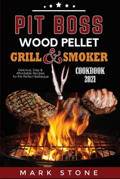 Paperback Pit Boss Wood Pellet Grill and Smoker Cookbook 2021: Delicious, Easy and Affordable Recipes for the Perfect Barbeque Book