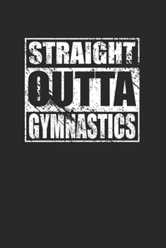 Paperback Straight Outta Gymnastics 120 Page Notebook Lined Journal for Gymnasts Book