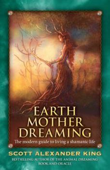 Paperback Earth Mother Dreaming: The Modern Guide to Living a Shamanic Life Book
