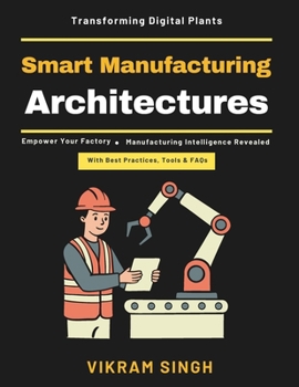 Smart Manufacturing Architectures: AI in Manufacturing Processes | IoT for Smart Factories | Advanced Manufacturing Technologies | Scalable Factory Architecture | Smart Production Strategies