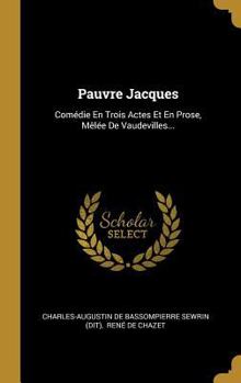 Hardcover Pauvre Jacques: Comédie En Trois Actes Et En Prose, Mêlée De Vaudevilles... [French] Book