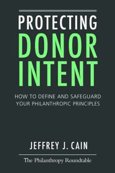 Paperback Protecting Donor Intent: How to Define and Safeguard Your Philanthropic Principles Book