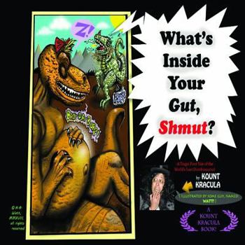 Paperback What's Inside Your Gut, Shmut?: : A Tragic First Tale of the World's Last Dumbosaurus! Book