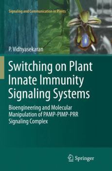 Paperback Switching on Plant Innate Immunity Signaling Systems: Bioengineering and Molecular Manipulation of Pamp-Pimp-Prr Signaling Complex Book