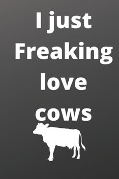 I Just Freaking Love cows sketchbook: 120 Blank Lined Pages - 6" x 9" sketchbook With Funny cows Print On The Cover. Cute Gift Idea For cows Lover, ... your ideas, perfect gift for cows Fans