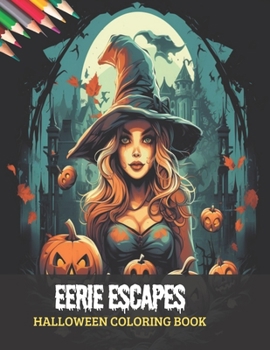 Paperback Eerie Escapes Halloween Coloring Book: Adults Dive into Scary Images, 50 pages, 8x11 inches Book