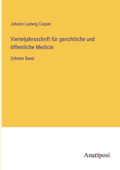 Vierteljahrsschrift für gerichtliche und öffentliche Medicin: Zehnter Band