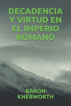 DECADENCIA Y VIRTUD EN EL IMPERIO ROMANO (Spanish Edition)