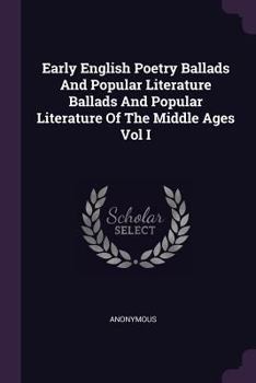 Paperback Early English Poetry Ballads And Popular Literature Ballads And Popular Literature Of The Middle Ages Vol I Book