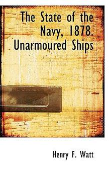 Paperback The State of the Navy, 1878. Unarmoured Ships Book