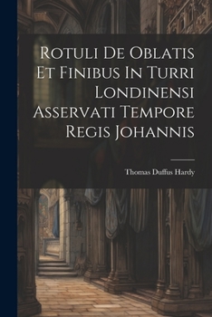 Paperback Rotuli De Oblatis Et Finibus In Turri Londinensi Asservati Tempore Regis Johannis Book