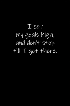 Paperback I set my goals high, and don't stop till I get there.: Journal or Notebook (6x9 inches) with 120 doted pages. Book