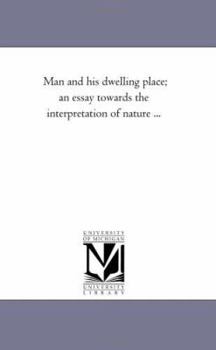 Paperback Man and His Dwelling Place; An Essay towards the interpretation of Nature ... Book