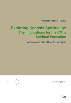 Paperback Exploring Kenosis Spirituality: The Implications for the CMI's Spiritual Formation: A Communication-Oriented Analysis Book