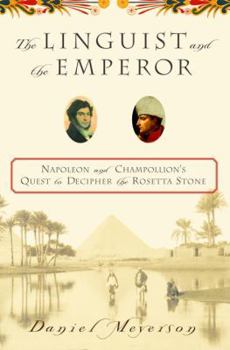 Hardcover The Linguist and the Emperor: Napoleon and Champollion's Quest to Decipher the Rosetta Stone Book
