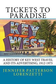 Paperback Tickets to Paradise: A History of Key West Travel and Its Advertising, 1912-1975 Book