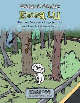 Paperback Wags to Riches: Emma Lu: The True Story of a Dog's Journey from a Lonely Highway to Love Book