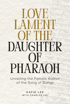 Paperback Love Lament of the Daughter of Pharaoh: Unveiling the Female Author of the Song of Songs Book