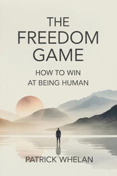 Paperback The Freedom Game: How to Win at Being Human Book