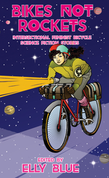 Paperback Bikes Not Rockets: Intersectional Feminist Bicycle Science Fiction Stories Book