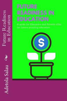Future Readiness in Education : A Guide for Educators and Parents Alike for Future Proofing Education