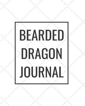 Paperback Bearded Dragon Journal: Blank Journal Notebook for Pet Lovers to Keep Track of Their Pet's Activities, Indoors and Outdoors Book