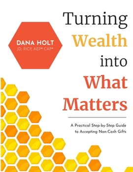 Paperback Turning Wealth into What Matters: A Practical Step-by-Step Guide to Accepting Non-Cash Gifts Book