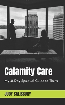 Paperback Calamity Care: My 31-Day Spiritual Guide to Thrive Book