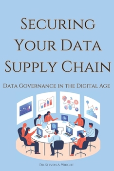 Paperback Securing Your Data Supply Chain: A Practical Guide to Data Governance in the Digital Age Book