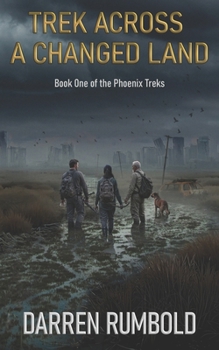 Paperback Trek Across a Changed Land: Book One of the Phoenix Treks Book