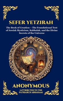 Sefer Yetzirah: The Book of Creation - The Foundational Text of Jewish Mysticism, Kabbalah, and the Divine Secrets of the Universe (Large Print Deluxe ... Reading) (Library of Alexandria - Esoteric)