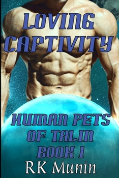 Loving Captivity: Human Pets of Talin, Book 1 - Book #1 of the Human Pets of Talin