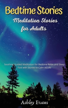 Hardcover Bedtime Meditation Stories for Adults: Soothing Guided Meditation for Bedtime Relax and Sleep Fast with Stories to Calm Adults Book