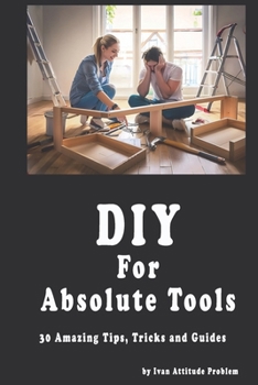 Paperback DIY For Absolute Tools. 30 Amazing Tips, Tricks and Guides Book