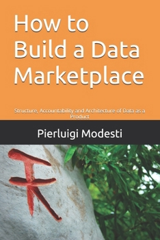 How to Build a Data Marketplace: Structure, Accountability and Architecture of Data as a Product (Responsible Data & AI Series)