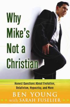 Paperback Why Mike's Not a Christian: Honest Questions about Evolution, Relativism, Hypocrisy, and More Book