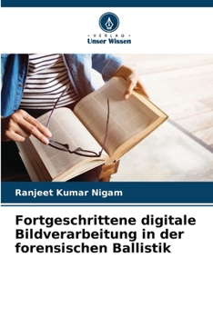 Fortgeschrittene digitale Bildverarbeitung in der forensischen Ballistik