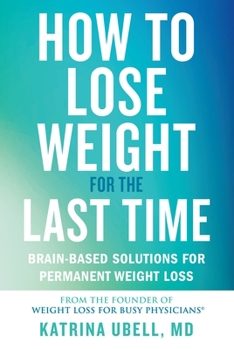 Hardcover How to Lose Weight for the Last Time: Brain-Based Solutions for Permanent Weight Loss Book