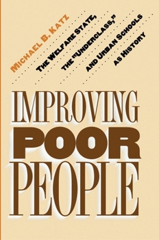 Paperback Improving Poor People: The Welfare State, the Underclass, and Urban Schools as History Book