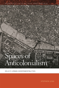 Paperback Spaces of Anticolonialism: Delhi's Urban Governmentalities Book