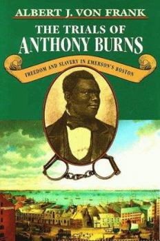 Hardcover The Trials of Anthony Burns: Freedom and Slavery in Emerson's Boston Book