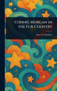 Hardcover Connie Morgan in the Fur Country Book