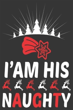 I'm His Naughty: Merry Christmas Journal: Happy Christmas Xmas Organizer Journal Planner, Gift List, Bucket List, Avent ...Christmas vacation 100 pages Premium design