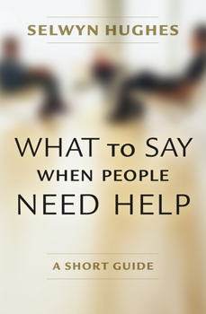 Paperback What to Say When People Need Help: A Short Guide Book