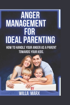Paperback Anger Management for Ideal Parenting: How to handle your Anger as a parent towards your kids. Book