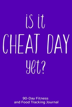 Paperback Is it Cheat Day Yet?: 90-Day Fitness and Food Tracking Journal Book