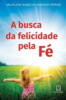 Paperback A busca da felicidade pela fé [Portuguese] Book