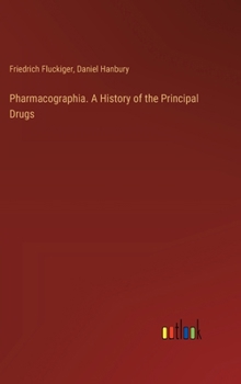 Hardcover Pharmacographia. A History of the Principal Drugs Book