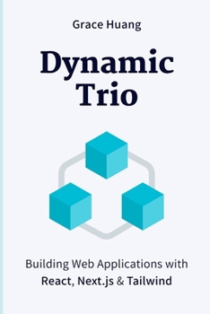 Paperback Dynamic Trio: Building Web Applications with React, Next.js & Tailwind Book