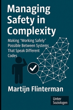 Paperback Managing Safety in Complexity: Making 'Working Safely' Possible Between Systems That Speak Different Codes Book